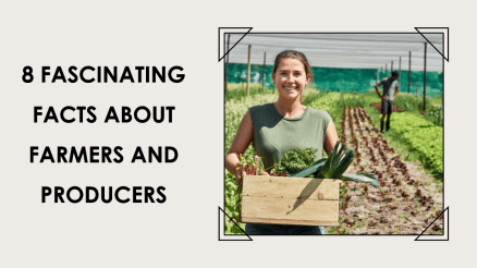 8 Fascinating Facts About Farmers and Producers
