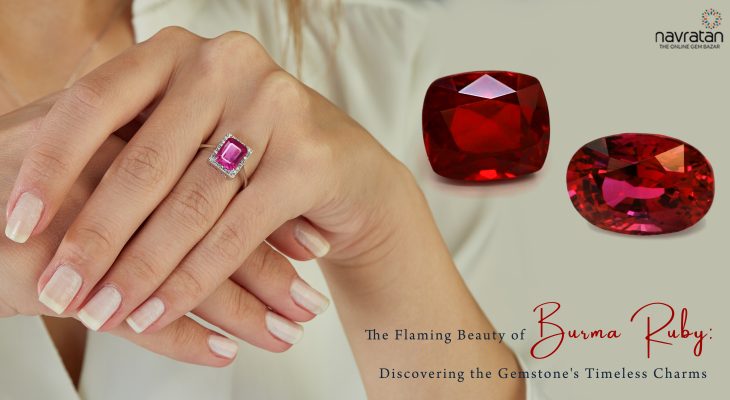 The Flaming Beauty of Burma Ruby:   Discovering the Gemstone’s Timeless Charms