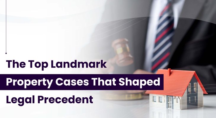 The Top Landmark Property Cases That Shaped Legal Precedent